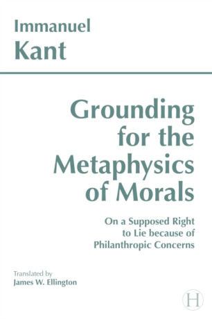 Grounding for the Metaphysics of Morals - Immanuel Kant