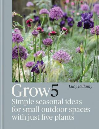 Grow 5: Simple seasonal recipes for small outdoor spaces with just five plants - Lucy Bellamy