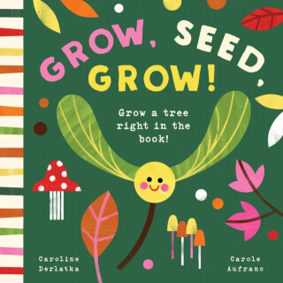 Grow, Seed, Grow! - Caroline Derlatke