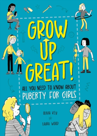 Grow Up Great!: All You Need to Know About Puberty for Girls - Olivia Key