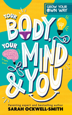 Grow Your Own Way: Your Body, Your Mind and You - Sarah Ockwell-Smith