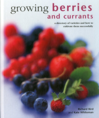 Growing Berries and Currants - Richard Bird,Kate Whiteman