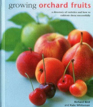 Growing Orchard Fruits - Richard Bird,Kate Whiteman