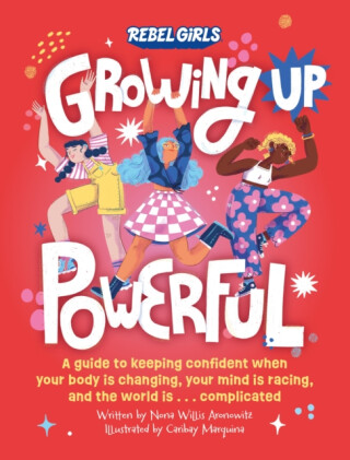 Growing Up Powerful - Rebel Girls,Nona Willis Aronowitz