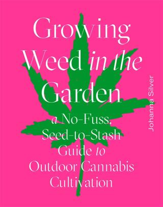 Growing Weed in the Garden: A No-Fuss, Seed-to-Stash Guide to Outdoor Cannabis Cultivation - Silver