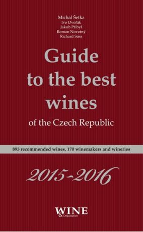 Guide to the best wines of the Czech Republic 2015-2016 - Jakub Přibyl,Ivo Dvořák,Roman Novotný,Richard Süss,Michal Šetka