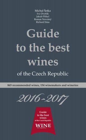Guide to the best wines of the Czech Republic 2016-2017 - Jakub Přibyl,Ivo Dvořák,Roman Novotný,Richard Süss,Michal Šetka