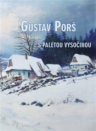 Gustav Porš, s paletou Vysočinou - Pavel Šmidrkal,Otakar Kapička