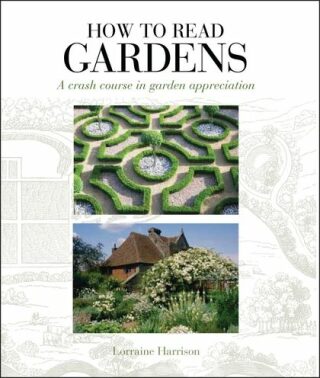 How to Read Gardens: A Crash Course in Garden Appreciation - Harrison