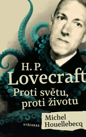 H. P. Lovecraft: Proti světu, proti životu - Michel Houellebecq,Stephen King