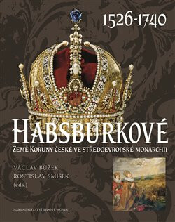 Habsburkové 1526 - 1740 - Václav Bůžek,Rostislav Smíšek