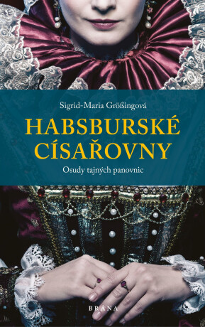 Habsburské císařovny - Sigrid-Maria Grössingová