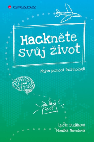 Hackněte svůj život - Monika Nevolová,Lucie Budíková
