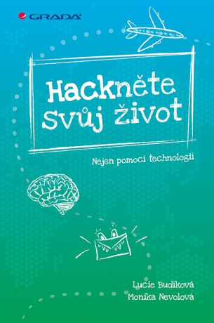 Hackněte svůj život - Monika Nevolová,Lucie Budíková