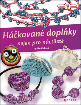 Háčkované doplňky nejen pro náctileté - Radka Fleková
