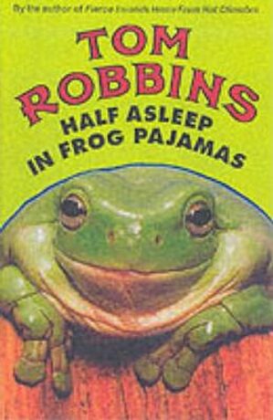 Half Asleep In Frog Pajamas - Tom Robbins
