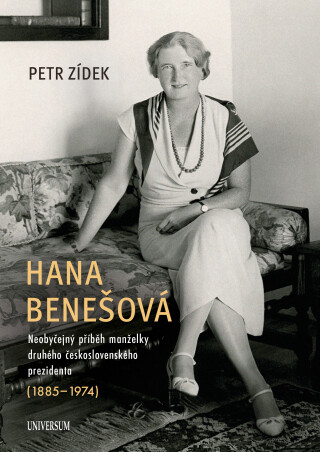 Hana Benešová – Neobyčejný příběh manželky druhého československého prezidenta (1885–1974) - Petr Zídek