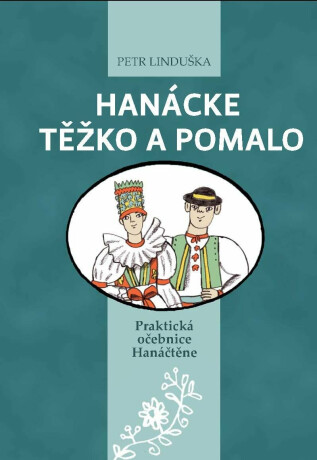 Hanácke těžko a pomalo - Praktická očebnice Hanáčtěne - Petr Linduška