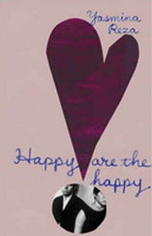 Happy are the Happy - Yasmina Reza