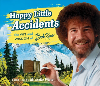 Happy Little Accidents - Bob Ross,Michelle Witte