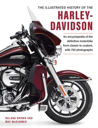 Harley Davidson, The Illustrated History of the - Roland Brown,Mac McDiarmid