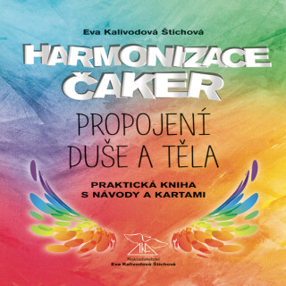 Harmonizace čaker, propojení duše a těla - Eva Kalivodová Štichová