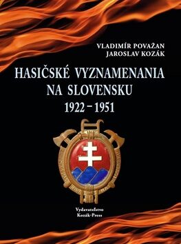 Hasičské vyznamenania na Slovensku 1922 - 1951 - Jaroslav Kozák,Vladimír Považan