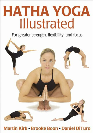 Hatha Yoga Illustrated - Brooke Boon,Martin Kirk,Daniel DiTuro