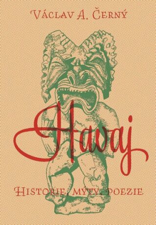 Havaj - Historie, mýty, poezie - Václav A. Černý
