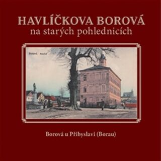 Havlíčkova Borová  na starých pohlednicích - Karel Černý,Jaroslav Líbal,Milan Šustr