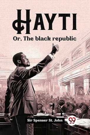 HaytiOr, The black republic (Edition2023) - Sir Spenser St John