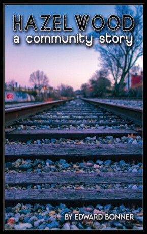 Hazelwood A Community Story - Edward V Bonner