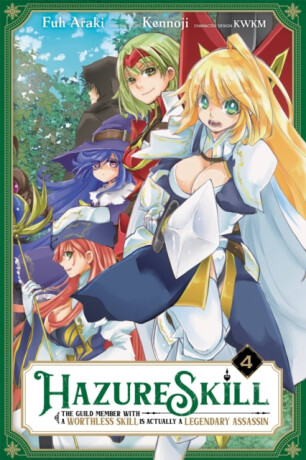 Hazure Skill: The Guild Member with a Worthless Skill Is Actually a Legendary Assassin, Vol. 4 (manga) - Phil Christie,KWKM,Kennoji Kennoji,Fuh Araki
