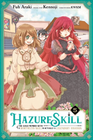 Hazure Skill: The Guild Member with a Worthless Skill Is Actually a Legendary Assassin, Vol. 5 (manga) - Carolina Hdz,KWKM,Kennoji Kennoji,Fuh Araki