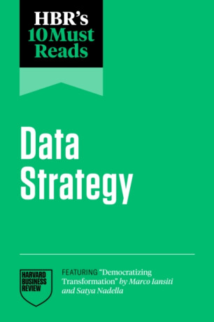 HBR's 10 Must Reads on Data Strategy - Satya Nadella,Harvard Business Review,Tsedal Neeley,Thomas H. Davenport,Marco Iansiti