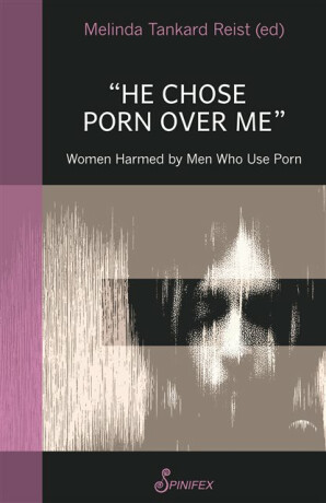 He Chose Porn Over Me: Women Harmed by Men Who Use Porn - Melinda Tankard Reist