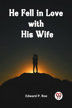 He Fell in Love with His Wife (Edition2023) - P Roe Edward