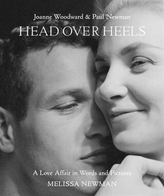 Head Over Heels: Joanne Woodward and Paul Newman - Melissa Newman