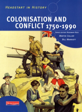Headstart In History: Colonisation & Conflict 1750-1990 - Rosemary Rees,Martin Collier,Bill Marriott