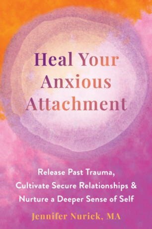 Heal Your Anxious Attachment - Jennifer Nurick