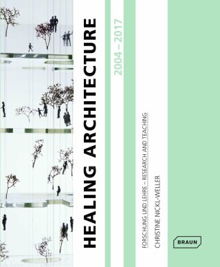 Healing Architecture 2004-2017: Forschung und Lehre - Research and Teaching - Nickl-Weller