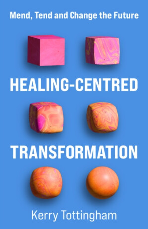 Healing-Centred Transformation - Kerry Tottingham