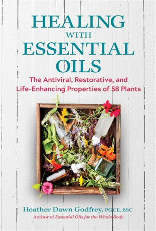Healing with Essential Oils - Heather Dawn Godfrey