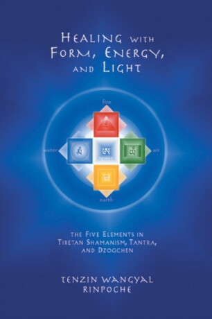 Healing with Form, Energy, and Light - Tenzin Wangyal Rinpoche