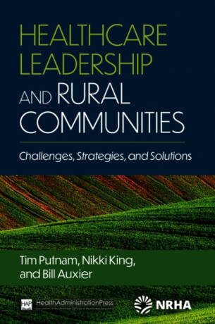 Healthcare Leadership and Rural Communities - Bill Auxier,Tim Putnam,Nikki King