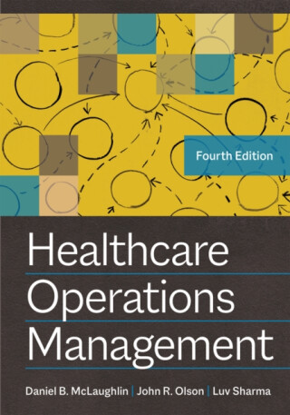 Healthcare Operations Management - Daniel B. McLaughlin,Luv Sharma,John R. Olson