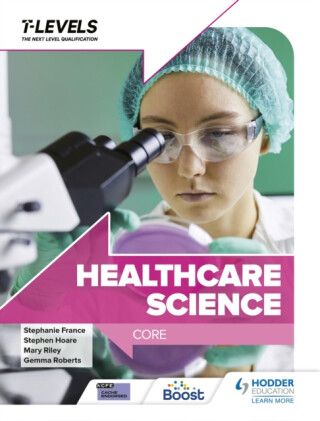 Healthcare Science T Level: Core - Stephen Hoare,Mary Riley,Gemma Roberts,Stephanie France