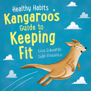 Healthy Habits: Kangaroo's Guide to Keeping Fit - Edwards Lisa