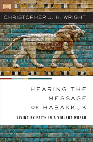 Hearing the Message of Habakkuk - Christopher J. H.  Wright
