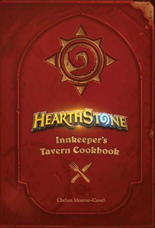 Hearthstone: Innkeeper´s Tavern Cookbook - Chelsea Monroe-Cassel